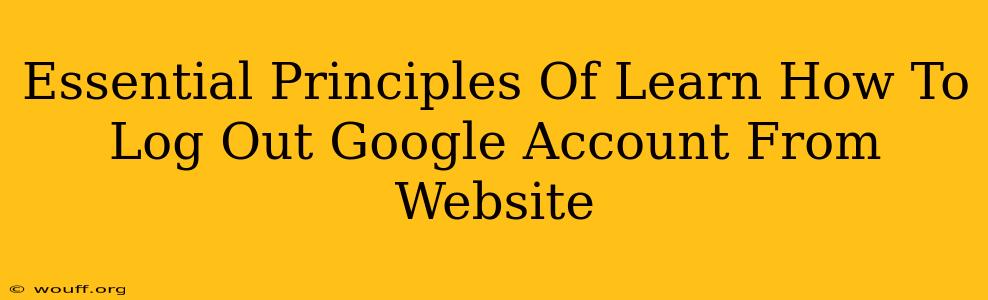 Essential Principles Of Learn How To Log Out Google Account From Website