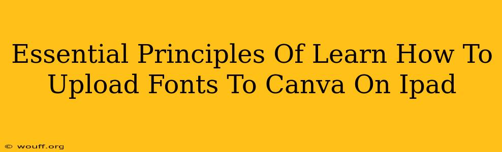 Essential Principles Of Learn How To Upload Fonts To Canva On Ipad