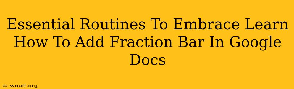 Essential Routines To Embrace Learn How To Add Fraction Bar In Google Docs