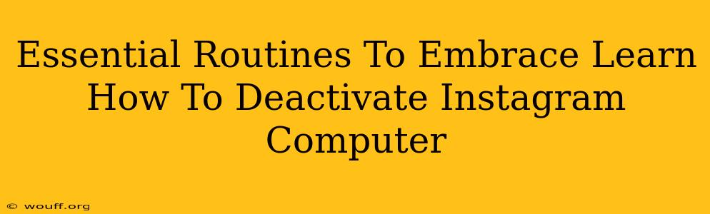 Essential Routines To Embrace Learn How To Deactivate Instagram Computer