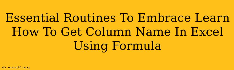 Essential Routines To Embrace Learn How To Get Column Name In Excel Using Formula