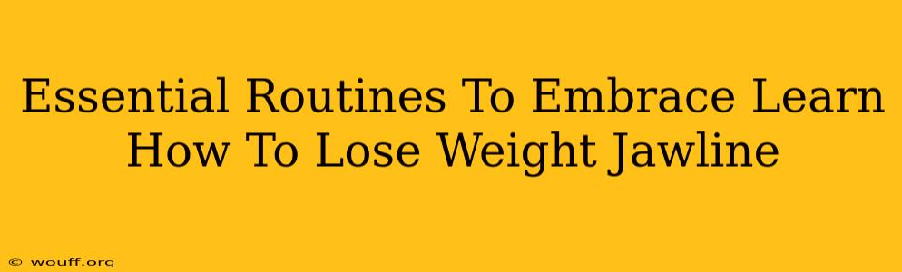 Essential Routines To Embrace Learn How To Lose Weight Jawline