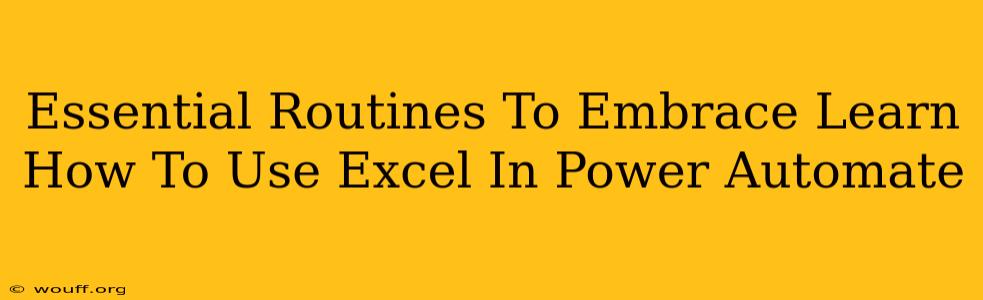 Essential Routines To Embrace Learn How To Use Excel In Power Automate