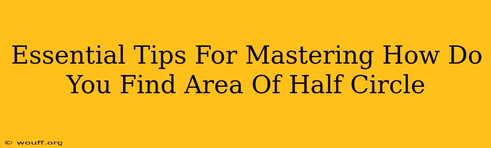 Essential Tips For Mastering How Do You Find Area Of Half Circle