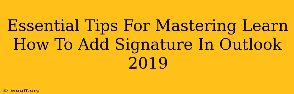 Essential Tips For Mastering Learn How To Add Signature In Outlook 2019