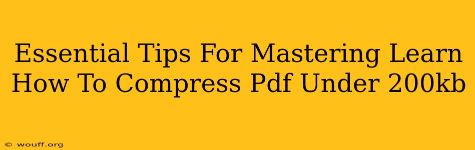 Essential Tips For Mastering Learn How To Compress Pdf Under 200kb