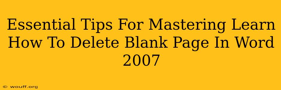 Essential Tips For Mastering Learn How To Delete Blank Page In Word 2007