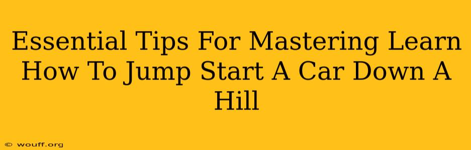 Essential Tips For Mastering Learn How To Jump Start A Car Down A Hill