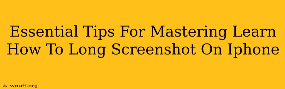 Essential Tips For Mastering Learn How To Long Screenshot On Iphone