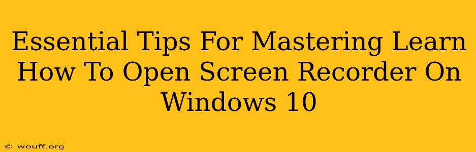 Essential Tips For Mastering Learn How To Open Screen Recorder On Windows 10