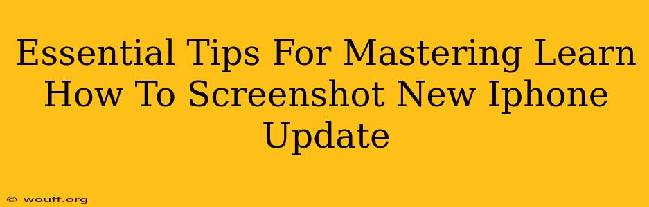 Essential Tips For Mastering Learn How To Screenshot New Iphone Update