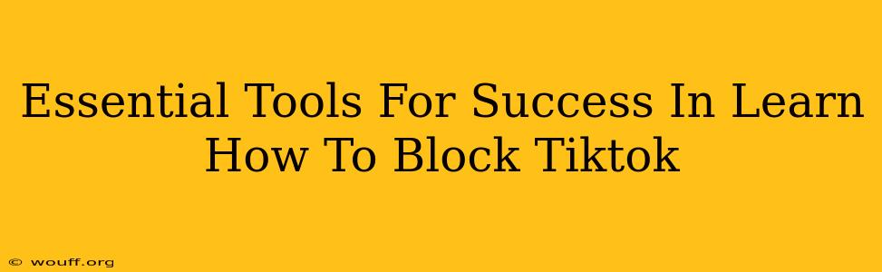 Essential Tools For Success In Learn How To Block Tiktok