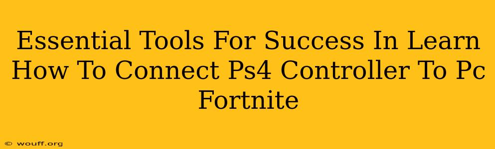 Essential Tools For Success In Learn How To Connect Ps4 Controller To Pc Fortnite