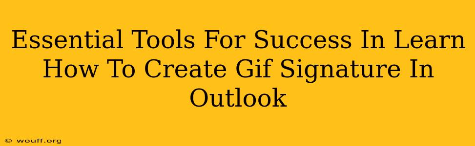 Essential Tools For Success In Learn How To Create Gif Signature In Outlook