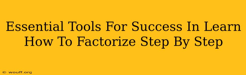 Essential Tools For Success In Learn How To Factorize Step By Step