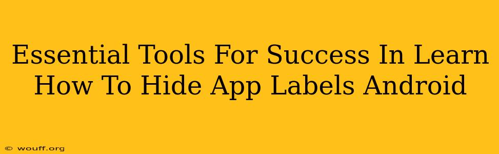 Essential Tools For Success In Learn How To Hide App Labels Android