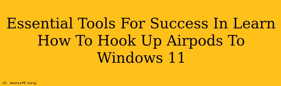 Essential Tools For Success In Learn How To Hook Up Airpods To Windows 11