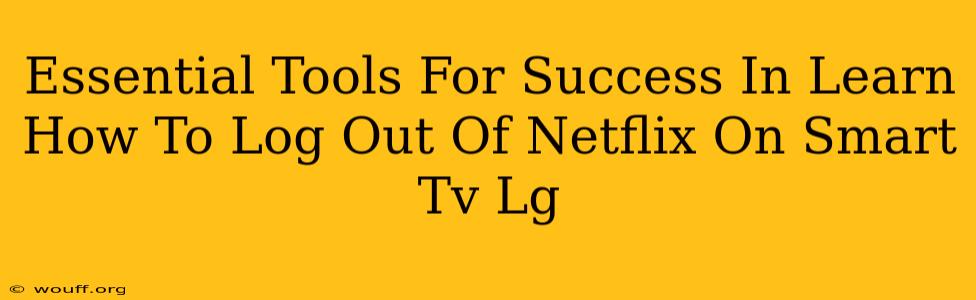 Essential Tools For Success In Learn How To Log Out Of Netflix On Smart Tv Lg