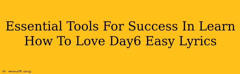 Essential Tools For Success In Learn How To Love Day6 Easy Lyrics