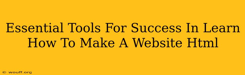 Essential Tools For Success In Learn How To Make A Website Html