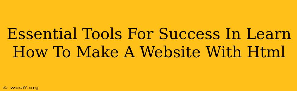 Essential Tools For Success In Learn How To Make A Website With Html