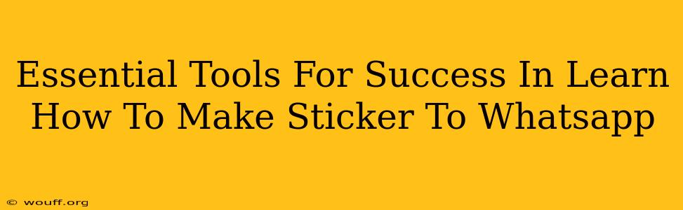 Essential Tools For Success In Learn How To Make Sticker To Whatsapp