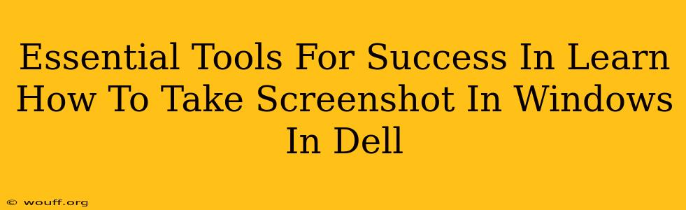 Essential Tools For Success In Learn How To Take Screenshot In Windows In Dell