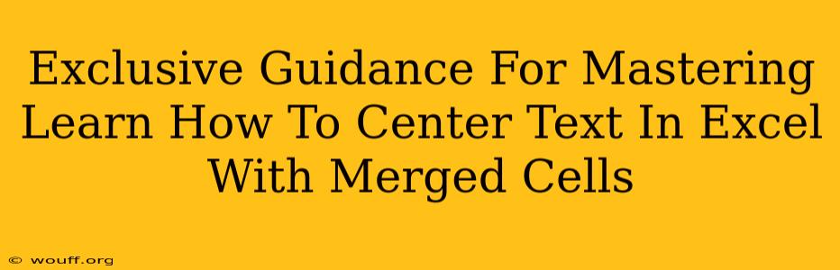 Exclusive Guidance For Mastering Learn How To Center Text In Excel With Merged Cells