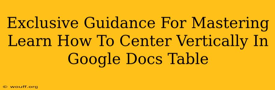 Exclusive Guidance For Mastering Learn How To Center Vertically In Google Docs Table