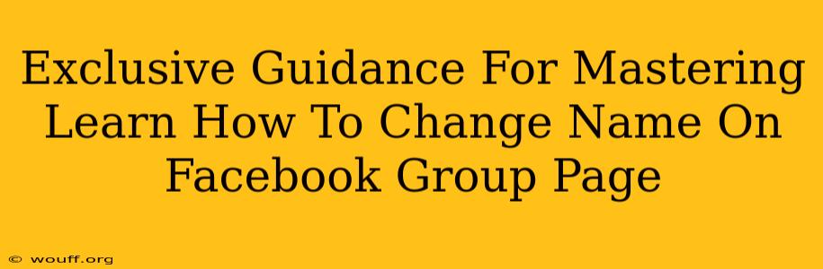 Exclusive Guidance For Mastering Learn How To Change Name On Facebook Group Page