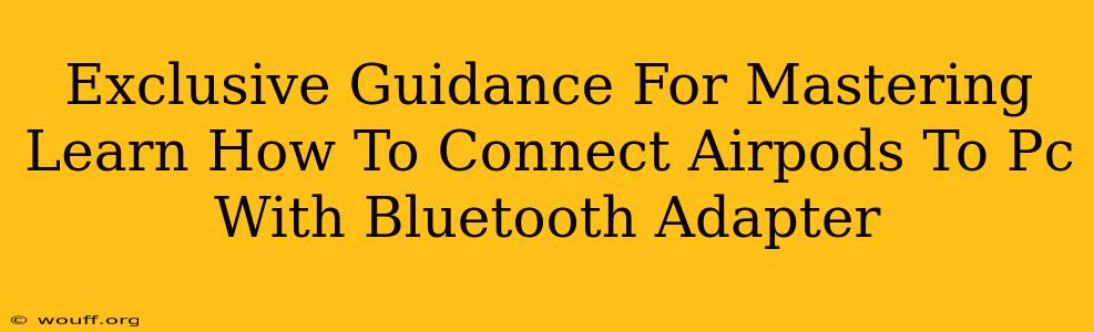 Exclusive Guidance For Mastering Learn How To Connect Airpods To Pc With Bluetooth Adapter