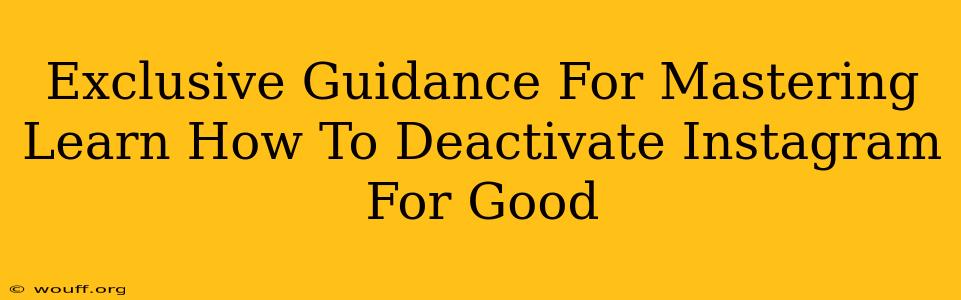 Exclusive Guidance For Mastering Learn How To Deactivate Instagram For Good