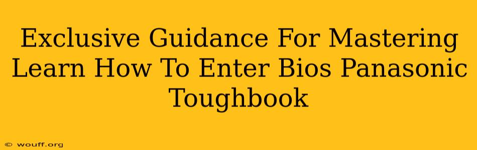 Exclusive Guidance For Mastering Learn How To Enter Bios Panasonic Toughbook