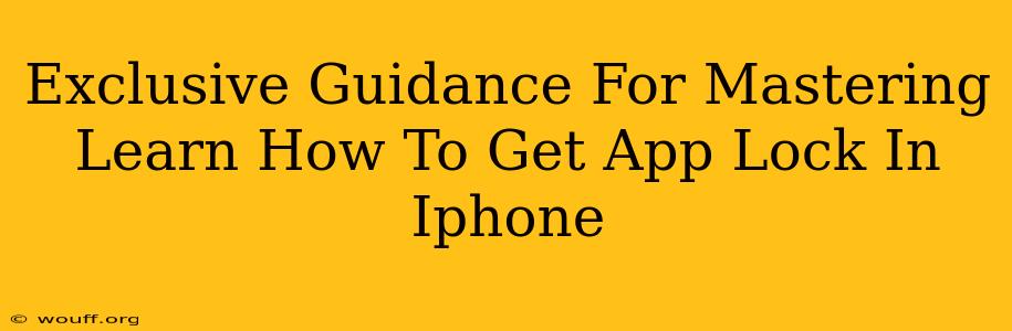 Exclusive Guidance For Mastering Learn How To Get App Lock In Iphone