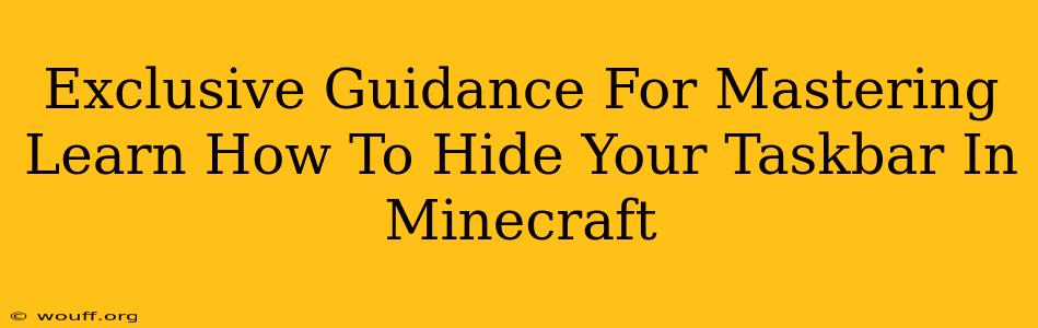 Exclusive Guidance For Mastering Learn How To Hide Your Taskbar In Minecraft