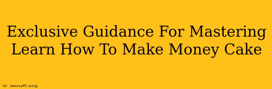 Exclusive Guidance For Mastering Learn How To Make Money Cake