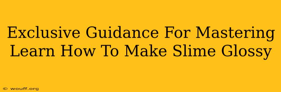 Exclusive Guidance For Mastering Learn How To Make Slime Glossy