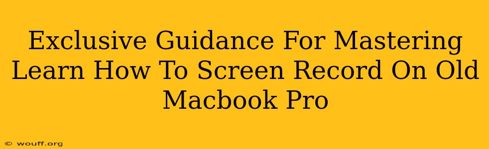 Exclusive Guidance For Mastering Learn How To Screen Record On Old Macbook Pro