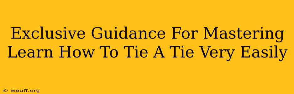 Exclusive Guidance For Mastering Learn How To Tie A Tie Very Easily