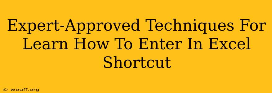 Expert-Approved Techniques For Learn How To Enter In Excel Shortcut