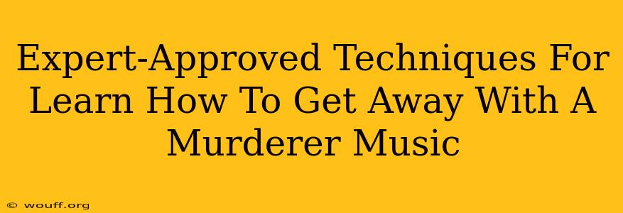 Expert-Approved Techniques For Learn How To Get Away With A Murderer Music