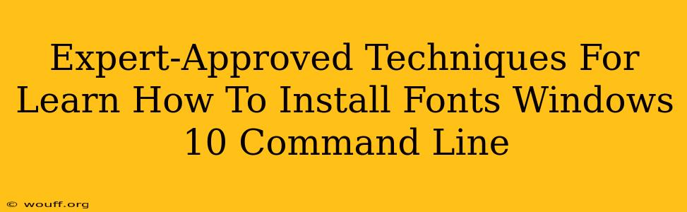 Expert-Approved Techniques For Learn How To Install Fonts Windows 10 Command Line