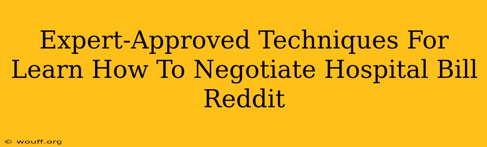 Expert-Approved Techniques For Learn How To Negotiate Hospital Bill Reddit