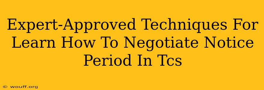 Expert-Approved Techniques For Learn How To Negotiate Notice Period In Tcs