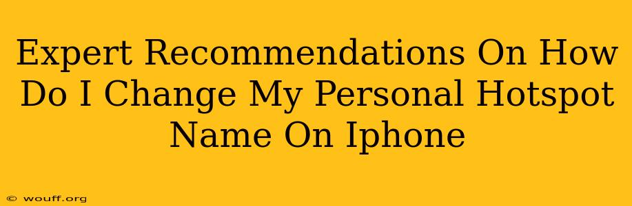 Expert Recommendations On How Do I Change My Personal Hotspot Name On Iphone