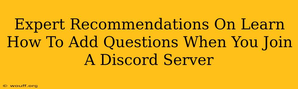 Expert Recommendations On Learn How To Add Questions When You Join A Discord Server