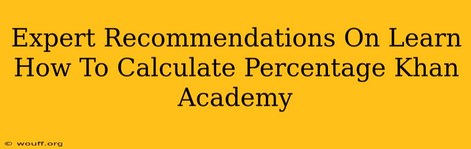 Expert Recommendations On Learn How To Calculate Percentage Khan Academy