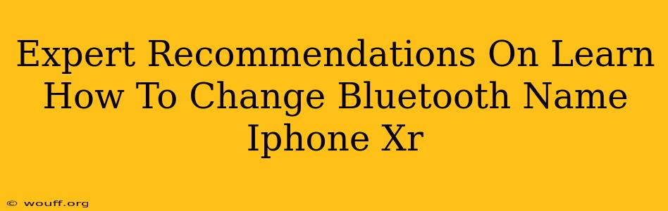 Expert Recommendations On Learn How To Change Bluetooth Name Iphone Xr