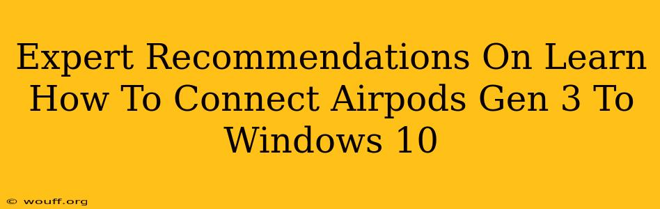 Expert Recommendations On Learn How To Connect Airpods Gen 3 To Windows 10