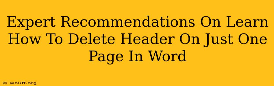 Expert Recommendations On Learn How To Delete Header On Just One Page In Word